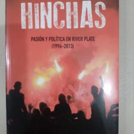 Hinchas. Pasión y Política en River Plate ( 1996 -2013)