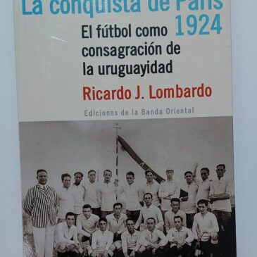 La conquista de París 1924. El fútbol como consagración de la uruguayidad.
