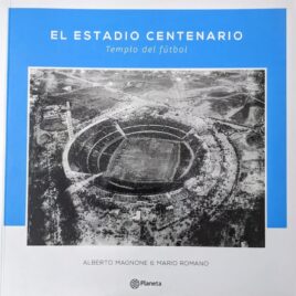 EL ESTADIO CENTENARIO. Templo del fútbol.