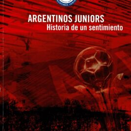 Argentinos Juniors historias de un sentimiento