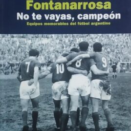 No te vayas, campeón – Equipos memorables del fútbol argentino