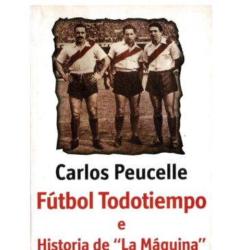 Carlos Peucelle Fútbol todotiempo e historia de «La Máquina»