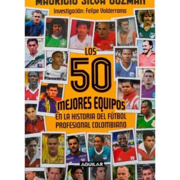 Los 50 mejores equipos en la historia del fútbol profesional colombiano