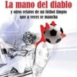 La Mano del diablo y otros relatos de un fútbol limpio que a veces se mancha