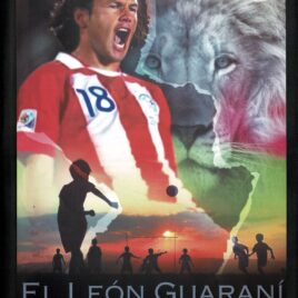 El león Guaraní. La historia de Nelson Haedo Valdez