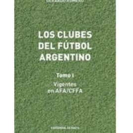 Los clubes del fútbol argentino (Tomo 1)