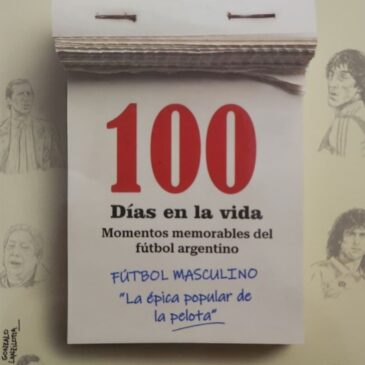 100 Días en la vida. Momentos memorables del fútbol argentino