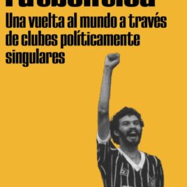 Futbolítica. Una vuelta al mundo a través de clubes políticamente singulares