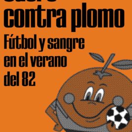 Cuero contra plomo. Fútbol y sangre en el verano del 82