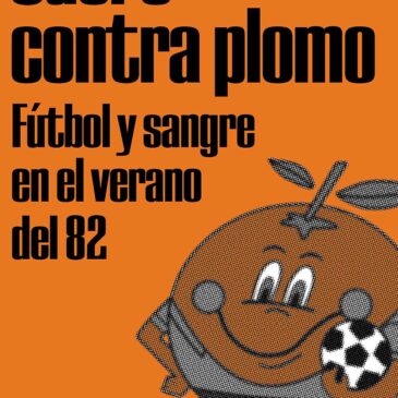 Cuero contra plomo. Fútbol y sangre en el verano del 82