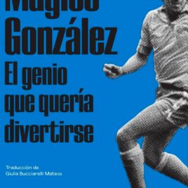 Mágico González. El genio que quería divertirse