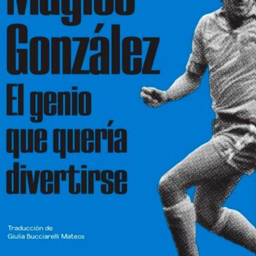 Mágico González. El genio que quería divertirse
